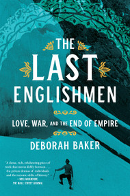 The Last Englishmen (Love, War, and the End of Empire) - 9781555978464 by Deborah Baker, 9781555978464