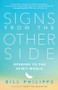 Signs from the Other Side (Opening to the Spirit World) by Bill Philipps, 9781608685523