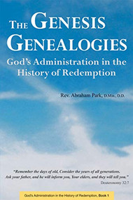 The Genesis Genealogies (God's Administration in the History of Redemption (Book 1)) by Abraham Park, 9780794608163