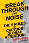 Break Through the Noise (The Nine Rules to Capture Global Attention) by Tim Staples, Josh Young, 9781328618566