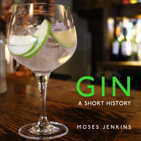 Gin (A Short History) by Moses Jenkins, 9781784423438