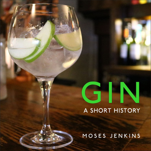 Gin (A Short History) by Moses Jenkins, 9781784423438