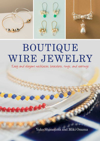 Boutique Wire Jewelry (Easy and elegant necklaces, bracelets, rings, and earrings) by Yuko Shimojima, Miki Onuma, 9780811738309