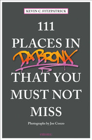 111 Places in the Bronx That You Must Not Miss by Kevin C. Fitzpatrick, Joe Conzo, 9783740804923