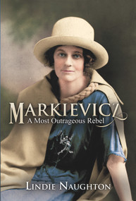 Markievicz (A Most Outrageous Rebel (Second Edition)) by Lindie Naughton, 9781785372216