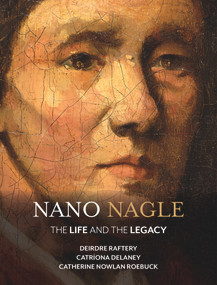 Nano Nagle (The Life and the Legacy) by Deirdre Raftery, Catriona Delaney, Catherine Nowlan-Roebuck, 9781788550574