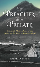 The Preacher and the Prelate (The Achill Mission Colony and the Battle for Souls in Famine Ireland) by Patricia Byrne, 9781785371721