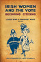 Irish Women and the Vote (Becoming Citizens ~ New Edition) by Louise Ryan, Margaret Ward, Linda Connolly, Maria Luddy, 9781788550130