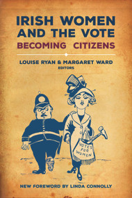 Irish Women and the Vote (Becoming Citizens ~ New Edition) by Louise Ryan, Margaret Ward, Linda Connolly, Maria Luddy, 9781788550130