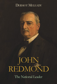 John Redmond (The National Leader) by Dermot Meleady, 9781785371547
