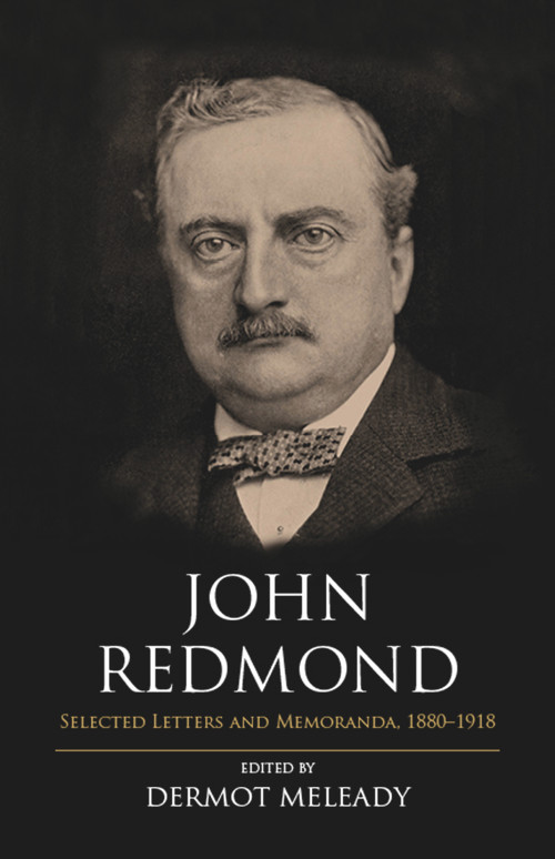 John Redmond (Selected Letters and Memoranda, 1880-1918) by Dermot Meleady, 9781785371554