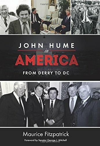 John Hume in America (From Derry to DC) by Maurice Fitzpatrick, George J. Mitchell, 9781911024958