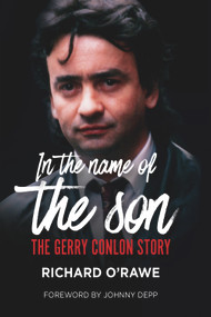 In the Name of the Son (The Gerry Conlon Story) by Richard O'Rawe, Johnny Depp, 9781785371387