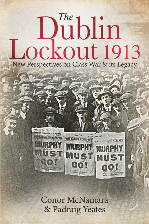 The Dublin Lockout, 1913 (New Perspectives on Class War & its Legacy) - 9781911024798 by Conor McNamara, Padraig Yeates, Joe O'Flynn, Denis Brennan, 9781911024798