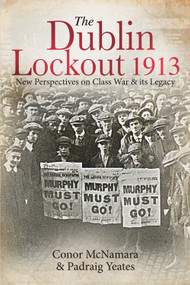 The Dublin Lockout, 1913 (New Perspectives on Class War & its Legacy) - 9781911024798 by Conor McNamara, Padraig Yeates, Joe O'Flynn, Denis Brennan, 9781911024798