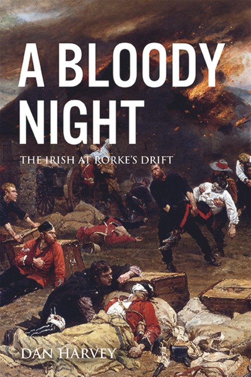 A Bloody Night (The Irish at Rorke's Drift) by Dan Harvey, 9781785371295