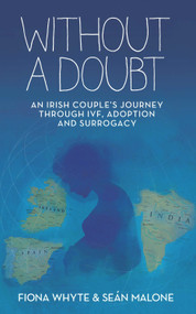 Without a Doubt (An Irish Couple's Journey Through IVF, Adoption and Surrogacy) by Fiona Whyte, Sean Malone, 9781785371189