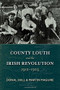 County Louth and the Irish Revolution, 1912-1923 by Donal Hall, Martin Maguire, 9781911024576