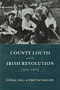 County Louth and the Irish Revolution, 1912-1923 by Donal Hall, Martin Maguire, 9781911024576