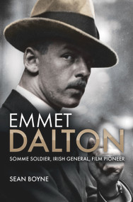 Emmet Dalton (Somme Soldier, Irish General, Film Pioneer) by Sean Boyne, 9781785370748