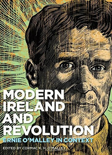 Modern Ireland and Revolution (Ernie O'Malley in Context) by Cormac K.H. O'Malley, Nicholas Allen, Roy Foster, 9781911024378