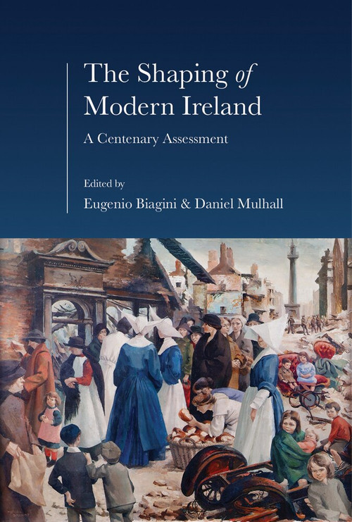 The Shaping of Modern Ireland (A Centenary Assessment) by Eugenio Biagini, Daniel Mulhall, 9781911024019