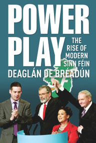 Power Play (The Rise of Modern Sinn Fein) by Deaglan de Breadun, 9781785370311