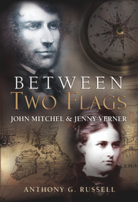 Between Two Flags (John Mitchel & Jenny Verner) by Anthony G. Russell, 9781785370014