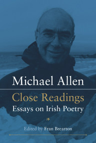 Michael Allen: Close Readings (Essays on Irish Poetry) by Fran Brearton, 9780716533054