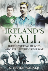 Ireland's Call (Irish Sporting Heroes Who Fell in the Great War) by Stephen Walker, 9781785370182