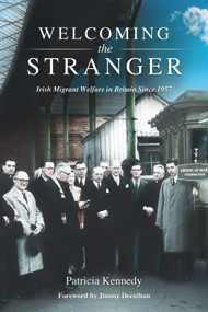 Welcoming the Stranger (Irish Migrant Welfare in Britain Since 1957) by Patricia Kennedy, Jimmy Deenihan, 9780716532941
