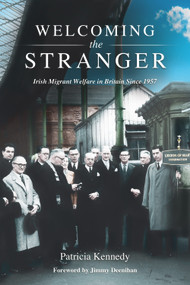 Welcoming the Stranger (Irish Migrant Welfare in Britain Since 1957) by Patricia Kennedy, Jimmy Deenihan, 9780716532941