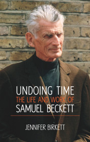 Undoing Time (The Life and Work of Samuel Beckett) by Jennifer Birkett, 9780716532903