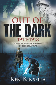 Out of the Dark, 1914-1918 (South Dubliners who Fell in the Great War) by Ken Kinsella, 9781908928603