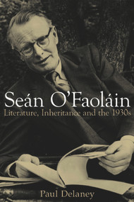 Sean O'Faolain (Literature, Inheritance and the 1930s) by Paul Delaney, 9780716532675