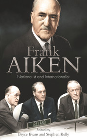 Frank Aiken (Nationalist and Internationalist) by Bryce Evans, Stephen Kelly, 9780716532385