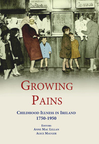 Growing Pains (Childhood Illness in Ireland 1750-1950) by Anne Mac Lellan, Alice Mauger, 9780716531739