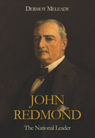 John Redmond (The National Leader) - 9781908928313 by Dermot Meleady, 9781908928313