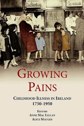 Growing Pains (Childhood Illness in Ireland 1750-1950) - 9780716531609 by Anne Mac Lellan, Alice Mauger, 9780716531609