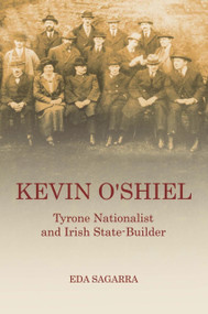 Kevin O'Shiel (Tyrone Nationalist and Irish State-Builder) by Eda Sagarra, 9780716531715