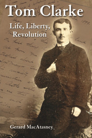 Tom Clarke (Life, Liberty, Revolution) - 9781908928061 by Gerard MacAtasney, 9781908928061