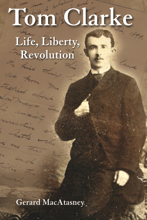 Tom Clarke (Life, Liberty, Revolution) - 9781908928061 by Gerard MacAtasney, 9781908928061