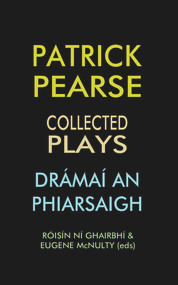 Patrick Pearse (Collected Plays / Dramai an Phiarsaigh) by Roisin Ni Ghairbhi, Eugene McNulty, 9780716531555