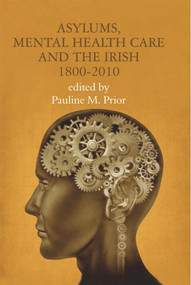 Asylums, Mental Health Care and the Irish (Historical Studies, 1800-2010) - 9780716531524 by Pauline M. Prior, 9780716531524