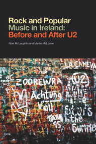 Rock and Popular Music in Ireland: Before and After U2 by Noel McLaughlin, Martin McLoone, 9780716530763