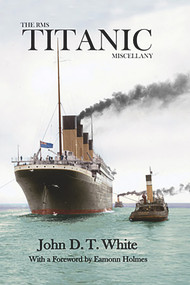 The RMS Titanic Miscellany by John D.T. White, Eamonn Holmes, 9780716531562