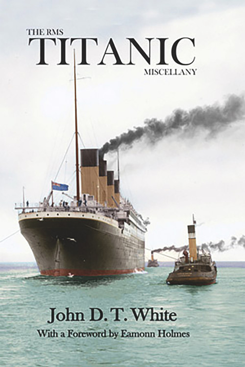 The RMS Titanic Miscellany by John D.T. White, Eamonn Holmes, 9780716531562