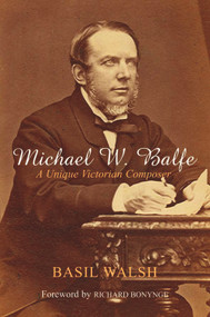 Michael W. Balfe (A Unique Victorian Composer) by Basil Walsh, Richard Bonynge, 9780716529484