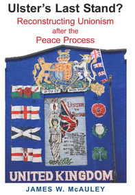 Ulster's Last Stand? (Reconstructing Unionism after the Peace Process) by James W. McAuley, 9780716530336