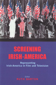 Screening Irish-America (Representing Irish-America in Film and Television) - 9780716529910 by Ruth Barton, 9780716529910